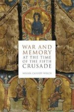 War And Memory At The Time Of The Fifth Crusade