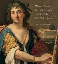 Women Artists Their Patrons And Their Publics In Early Modern Bologna