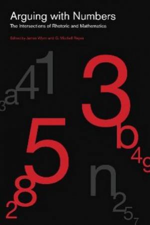 Arguing with Numbers by James Wynn & G. Mitchell Reyes
