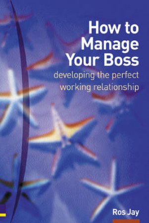 How To Manage Your Boss by Ros Jay