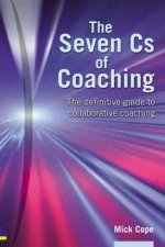 The Seven Cs Of Coaching The Definitive Guide To Collaborative Coaching For Optimum Results