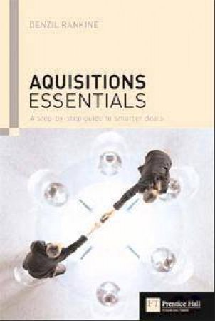 Acquisition Essentials: A Step-by-step Guide To Smarter Deals by Denzil Rankine