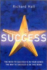 Success The Need To Succeed Is In Your Genes The Way To Succeed Is In This Book