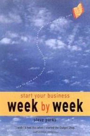 Start Your Business: Week By Week by Steve Parks