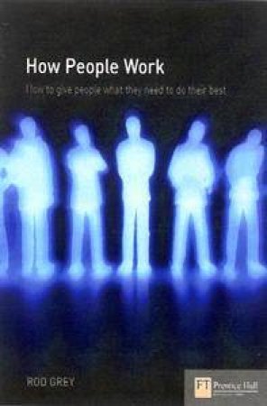 How People Work: A Field Guide To People And Performance by Rod Gray
