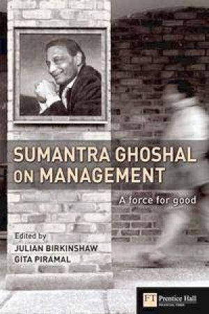Sumantra Ghoshal On Management by Julian Birkinshaw