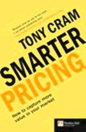 Smarter Pricing: How To Capture More Value From Your Market by Tony Cram