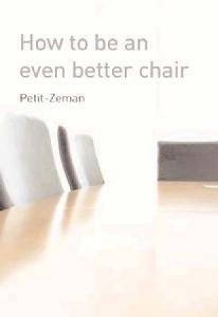 How To Be An Even Better Chair by Sophie Petit-Zeman