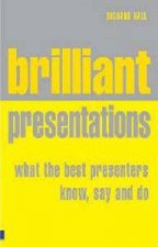 Brilliant Presentation What The Best Presenters Know Say And Do