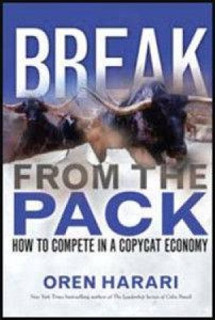 Break From The Pack: How To Go Where Others Can't Follow by Oren Harari