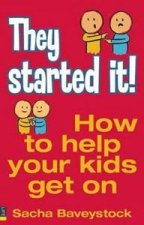 They Started It How To Help Your Kids Get Along