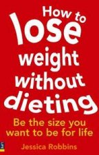 How To Lose Weight Without Dieting Be The Size You Want To Be For Life