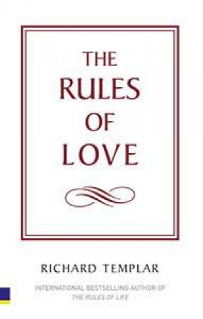 Rules of Love: A Personal Code for Happier, More Fulfilling Relationships by Richard Templar