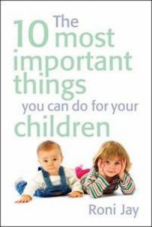 10 Most Important Things You Can Do For Your Children by Roni Jay