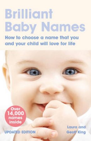 Brilliant Baby Names: How to choose a name that your and your child will love for life, 2nd Ed by Laura &  Geoff King