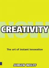 Creativity Now Get Inspired Create Ideas and Make them Happen Now