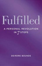 Fulfilled A Personal Revolution in Seven Steps