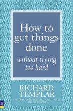 How to Get Things Done Without Trying Too Hard