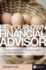 Be Your Own Financial Adviser The Comprehensive Guide to Wealth and Financial Planning