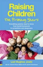 Raising Children The Primary Years Everything Parents Need to Know  From Homework and Horrid Habits to Screen Time an