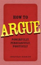 How to Argue Powerfully Persuasively Positively