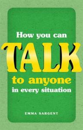 How You Can Talk to Anyone in Every Situation by Emma Sargent