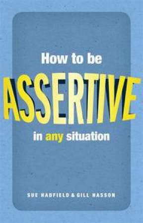 How to be Assertive by Sue Hadfield