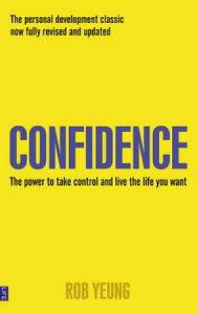 Confidence: The Power to Take Control, Second Edition by Rob Yeung