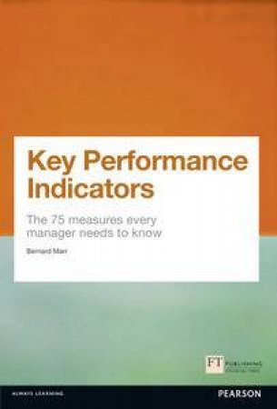 Key Performance Indicators: The 75 Measures Every Manager Needs To Know  by Bernard Marr