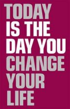 Today Is the Day You Change Your Life