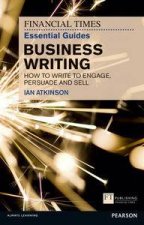 FT Essential Guide to Business Writing How to write to engage persuadeand sell