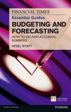 FT Essential Guide to Budgeting and Forecasting How to Deliver Accurate Numbers