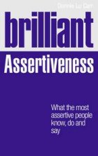 Brilliant Assertiveness What The Most Assertive People Know Do And Say