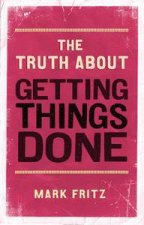 The Truth About Getting Things Done