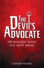 The Devils Advocate 100 Business Rules You Must Break