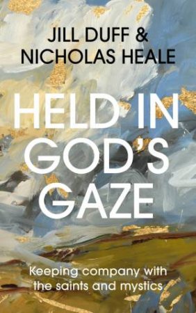 Held in God's Gaze by Jill Duff & Nicholas Heale