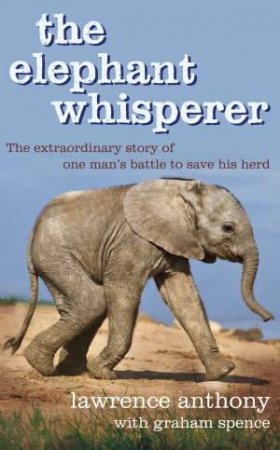 The Elephant Whisperer by Lawrence and Spence, Graham Anthony