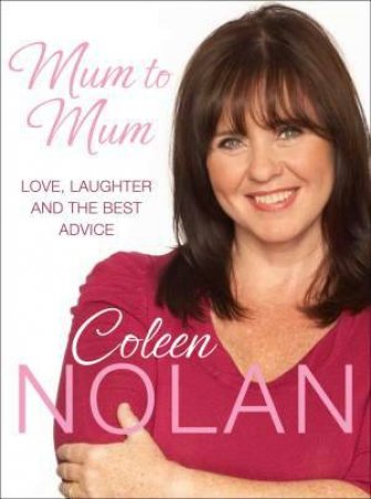 Mum to Mum: Love, Laughter and the Best Advice by Coleen Nolan