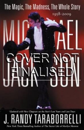 Michael Jackson: The Magic, The Madness, The Whole Story 1958-2009 by J Randy Taraborrelli