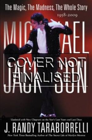 Michael Jackson: The Magic, The Madness, The Whole Story 1958-2009 by J Randy Taraborrelli