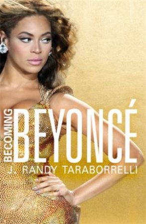 Becoming Beyonce by J. Randy Taraborrelli