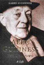 Alec Guinness The Unknown A Life