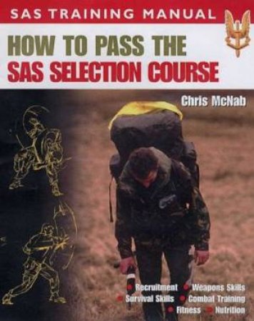 SAS Training Manual: How To Pass The SAS Selection Course by Chris McNab