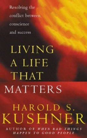 Living A Life That Matters by Harold S Kushner