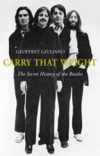 Carry That Weight The Secret History Of The Beatles