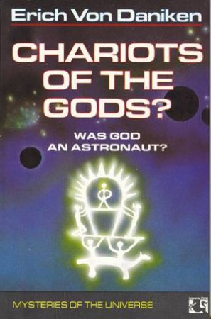 Chariots Of The Gods? by Erich Von Daniken