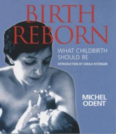 Birth Reborn by Michel Odent