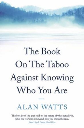 The Book: On the Taboo Against Knowing Who You Are by Alan Watts