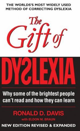The Gift Of Dyslexia by Ronald D. Davis & Eldon M. Braun