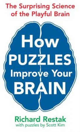 How Puzzles Improve Your Brain by Richard Restak & Scott Kim